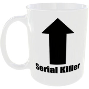 Serial Killer - Insult Gift Mug