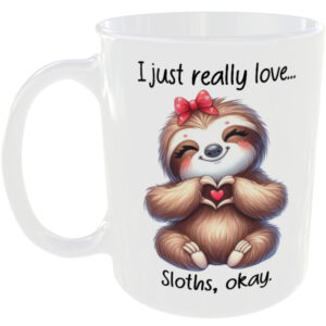 I Just Really Love Sloths okay - Gift Mug