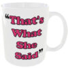 "That's what she said" - Funny Novelty Mug Back view