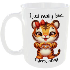 I Just Really Love Tigers okay - Gift Mug