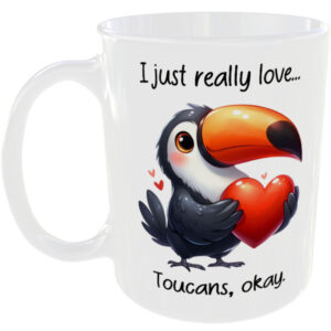 I Just Really Love Toucans okay - Gift Mug