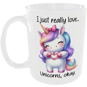 I Just Really Love Unicorns okay - Gift Mug