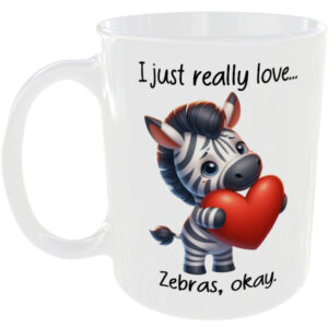 I Just Really Love Zebras okay - Gift Mug