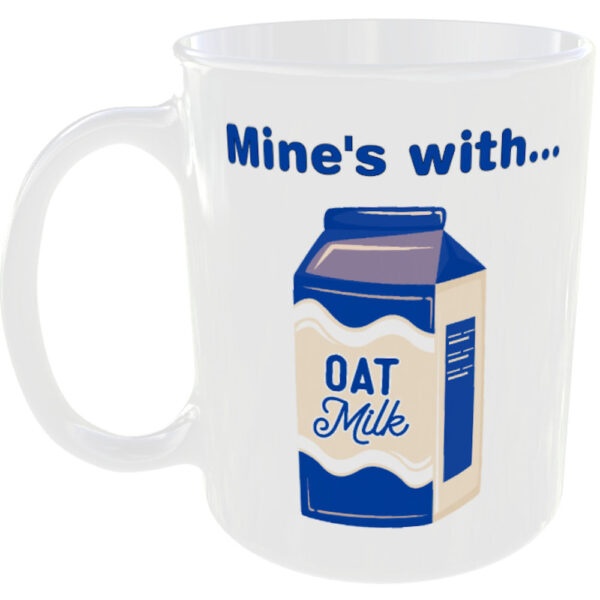 "Mine's With Oat Milk" (Novelty Mug)