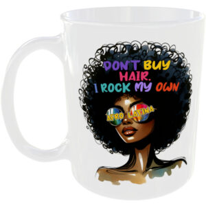 I don't buy my hair I rock my own, Afro Latina - Gift Mug