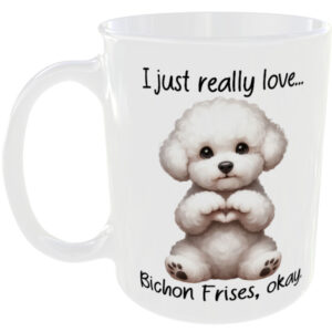 I Just Really Love Bichon Frise okay - Gift Mug