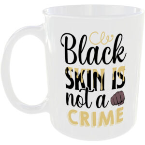 Black skin is not a crime - Gift Mug