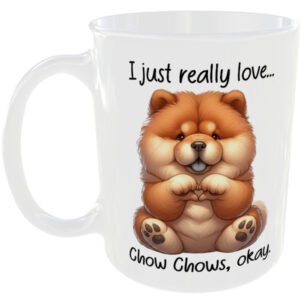 I Just Really Love Chow Chow okay - Gift Mug