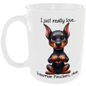 I Just Really Love Doberman Pinscher okay - Gift Mug
