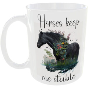 Horses keep me stable - Horse mug