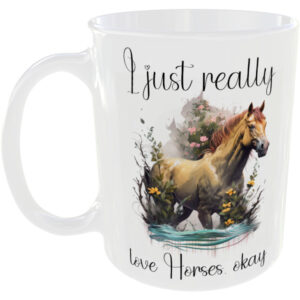 I just really love horses okay - Horse mug