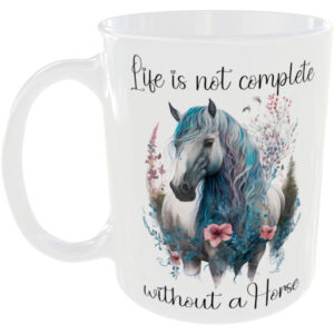 Life is not complete without a horse - mug