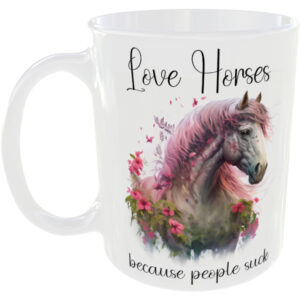 Love horses because people suck - Horse mug