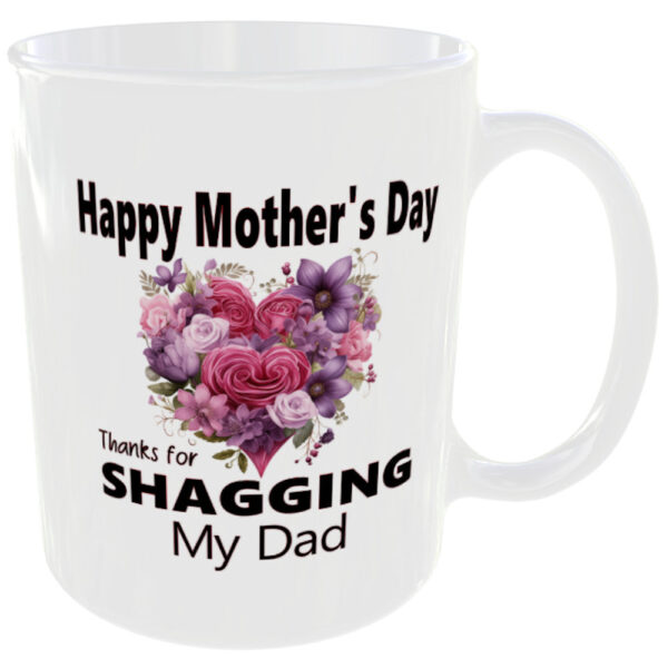 "Happy Mother's Day, Thanks for Shagging my Dad" (Funny Mothers Day Gift Mug)