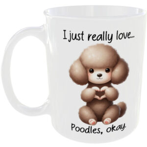 I Just Really Love Poodle okay - Gift Mug
