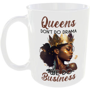 Queens dont do drama, we do business - Gift Mug