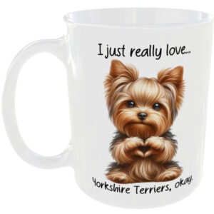 I Just Really Love Yorkshire Terrier okay - Gift Mug