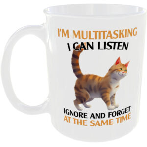 I'm Multitasking, I can listen, Ignore and Forget - Cat Mug