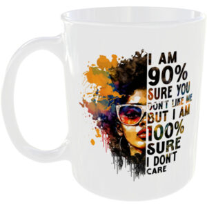 I'm 90% you donāt like me but I'm 100% sure I don't care - Gift Mug