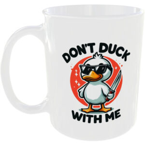 Don't Duck With Me - Funny Mug