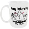 "HAPPY FATHER'S DAY" (THANKS FOR SHAGGING MY MUG)