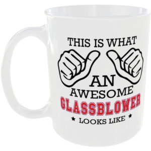This is what an awesome Glassblower looks like - gift mug