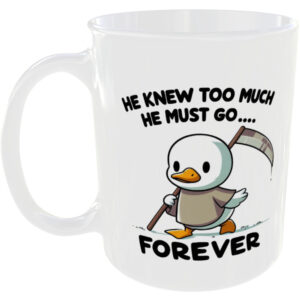 He Knew Too Much He Must Go Forever - Funny Mug