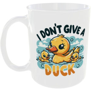 I Don't Give A Duck - Funny Mug