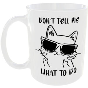 Dont tell me what to do - Funny Cat Mug
