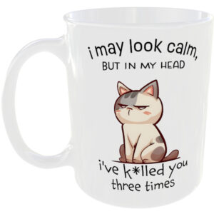 I may look calm - Funny Cat Mug