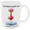 I had Mental Health issues long before it was cool - Flamingo mug back side of cup