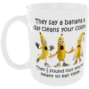 The say a banana a day cleans your colon - Funny Mug