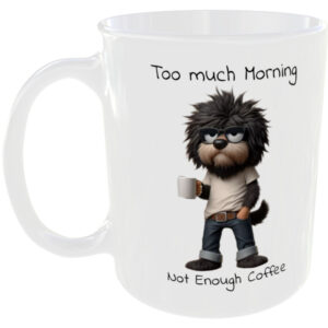 Too Much Coffee Morning - Funny Mug