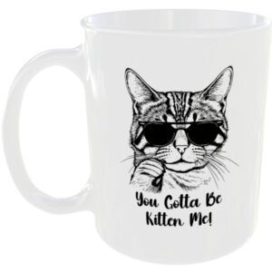 You gotta be kitten me - Funny Cat Mug