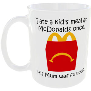 i ate a kids meal at mcdonalds once his mum was furious - Funny Mug