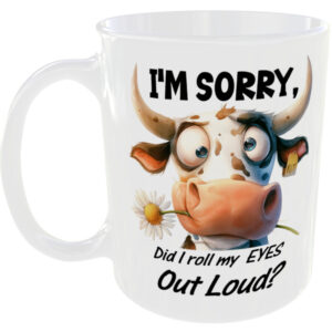 Sorry did i roll my eyes out loud - Funny Cow Mug