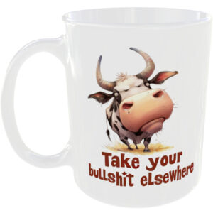 Take your bullsh!t elsewhere - Funny Cow Mug