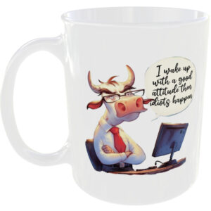 Wake with good attitude then idiots happen - Funny Cow Mug