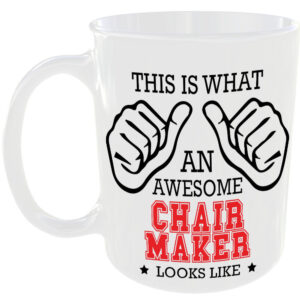 This is what an awesome Chair Maker looks like - gift mug