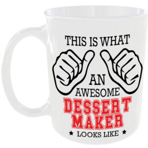 This is what an awesome Dessert Maker looks like - gift mug
