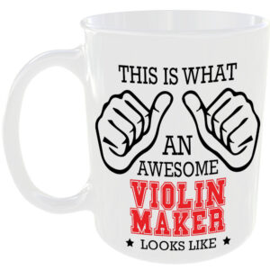 This is what an awesome Violin Maker looks like - gift mug