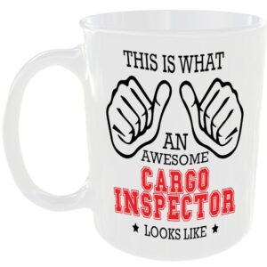 WHAT A AWESOME CARGO INSPECTOR LOOKS LIKE MUG IDEAL GIFT CUP FOR WORK JOB CAREER