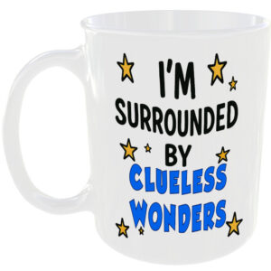 SURROUNDED BY CLUELESS WONDERS MUG FUNNY INSULT GIFT OFFICE WORK HOME COFFEE CUP