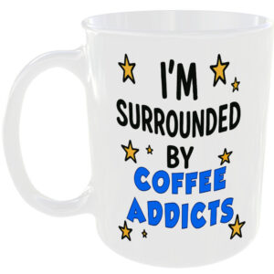 SURROUNDED BY COFFEE ADDICTS MUG FUNNY GIFT OFFICE WORK HOME FAMILY MATE TEA CUP