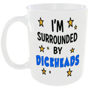 SURROUNDED BY DICKHEADS MUG FUNNY INSULT GIFT OFFICE WORKER WORK MATES HOME CUP