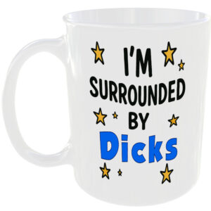 IM SURROUNDED BY DICKS MUG FUNNY INSULT GIFT OFFICE WORK HOME COFFEE FAMILY CUP