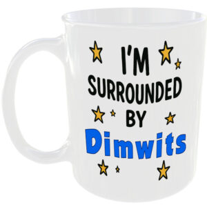 SURROUNDED BY DIMWITS MUG FUNNY INSULT GIFT OFFICE WORK HOME DIM WIT KITCHEN CUP
