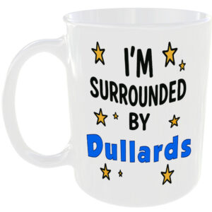 SURROUNDED BY DULLARDS MUG FUNNY INSULT GIFT OFFICE WORK HOME CANTEEN FAMILY CUP