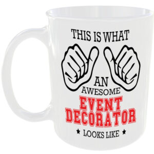 WHAT A AWESOME EVENT DECORATOR LOOKS LIKE MUG IDEAL GIFT CUP FOR WORK JOB CAREER