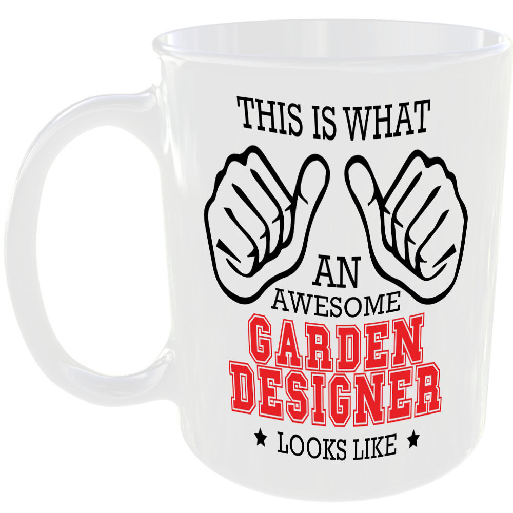 WHAT A AWESOME GARDEN DESIGNER LOOKS LIKE MUG IDEAL GIFT CUP FOR WORK JOB CAREER